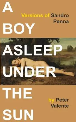 Un niño dormido bajo el sol: Versiones de Sandro Penna - A Boy Asleep Under the Sun: Versions of Sandro Penna