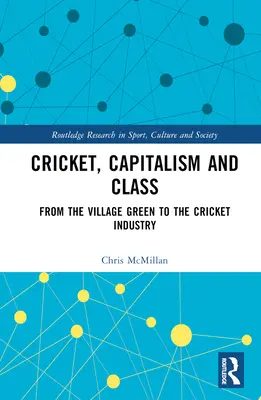 Cricket, capitalismo y clase: Del Village Green a la industria del críquet - Cricket, Capitalism and Class: From the Village Green to the Cricket Industry