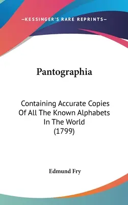 Pantographia: Contiene copias exactas de todos los alfabetos conocidos en el mundo (1799) - Pantographia: Containing Accurate Copies Of All The Known Alphabets In The World (1799)