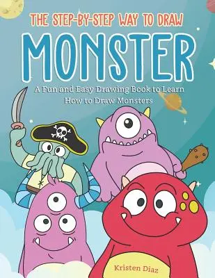 Cómo dibujar un monstruo paso a paso: Un Libro de Dibujo Fácil y Divertido para Aprender a Dibujar Monstruos - The Step-by-Step Way to Draw Monster: A Fun and Easy Drawing Book to Learn How to Draw Monsters