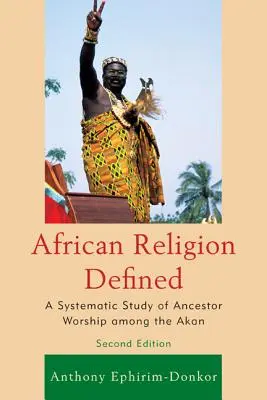 La Religión Africana Definida: Un estudio sistemático del culto a los antepasados entre los akan - African Religion Defined: A Systematic Study of Ancestor Worship Among the Akan