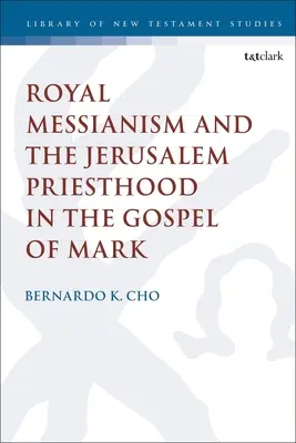 Mesianismo real y sacerdocio de Jerusalén en el Evangelio de Marcos - Royal Messianism and the Jerusalem Priesthood in the Gospel of Mark