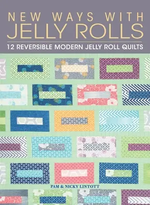 Nuevas formas con Jelly Rolls: 12 modernos edredones de gelatina reversibles - New Ways with Jelly Rolls: 12 Reversible Modern Jelly Roll Quilts