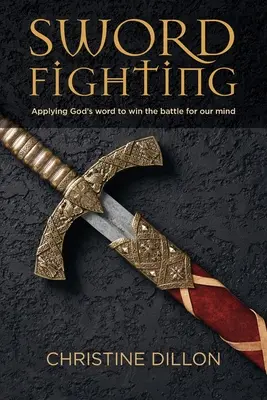 Lucha con Espadas: Aplicando la palabra de Dios para ganar la batalla por nuestra mente - Sword Fighting: Applying God's word to win the battle for our mind