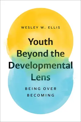 La juventud más allá del prisma del desarrollo: ser por encima de llegar a ser - Youth Beyond the Developmental Lens: Being Over Becoming
