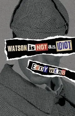 Watson no es idiota: Un recorrido de opinión por el canon de Sherlock Holmes - Watson Is Not an Idiot: An Opinionated Tour of the Sherlock Holmes Canon