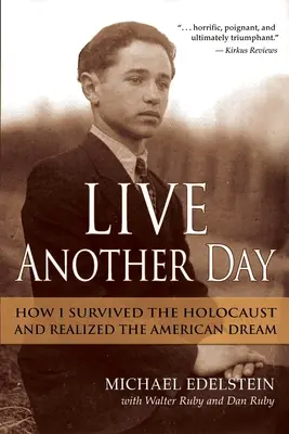 Vivir otro día: Cómo sobreviví al Holocausto y alcancé el sueño americano - Live Another Day: How I Survived the Holocaust and Realized the American Dream