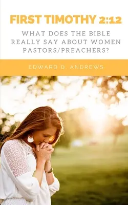 Primera de Timoteo 2: 12: ¿Qué dice realmente la Biblia sobre las mujeres pastoras o predicadoras? - First Timothy 2: 12: What Does the Bible Really Say About Women Pastors/Preachers?