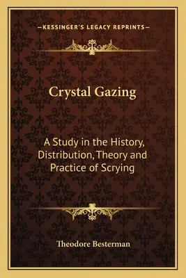 Crystal Gazing: Un estudio sobre la historia, la distribución, la teoría y la práctica de la adivinación - Crystal Gazing: A Study in the History, Distribution, Theory and Practice of Scrying