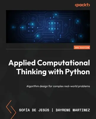 Pensamiento computacional aplicado con Python - Segunda edición: Diseño de algoritmos para problemas complejos del mundo real - Applied Computational Thinking with Python - Second Edition: Algorithm design for complex real-world problems