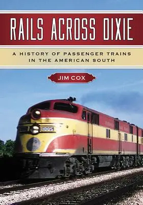 Rails Across Dixie: Historia de los trenes de pasajeros en el Sur de Estados Unidos - Rails Across Dixie: A History of Passenger Trains in the American South