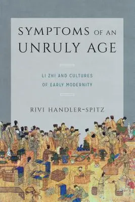 Síntomas de una edad rebelde: Li Zhi y las culturas de la modernidad temprana - Symptoms of an Unruly Age: Li Zhi and Cultures of Early Modernity