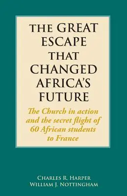 La gran evasión que cambió el futuro de África: La Iglesia en acción y la huida secreta de 60 estudiantes africanos a Francia - The Great Escape That Changed Africa's Future: The Church in action and the secret flight of 60 African students to France