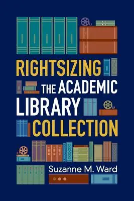 Redimensionar la colección de la biblioteca académica - Rightsizing the Academic Library Collection