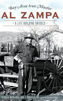 El maestro del hierro de la bahía Al Zampa: Una vida construyendo puentes - Bay Area Iron Master Al Zampa: A Life Building Bridges