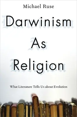 El darwinismo como religión: Lo que la literatura nos dice sobre la evolución - Darwinism as Religion: What Literature Tells Us about Evolution