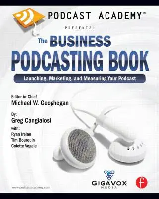 Podcast Academy: The Business Podcasting Book: Lanzamiento, marketing y medición de su podcast - Podcast Academy: The Business Podcasting Book: Launching, Marketing, and Measuring Your Podcast
