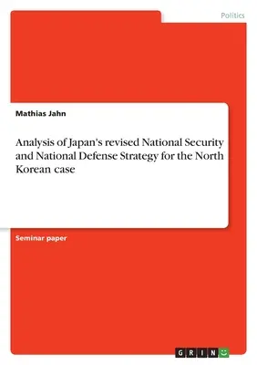 Análisis de la Estrategia revisada de Seguridad Nacional y Defensa Nacional de Japón para el caso norcoreano - Analysis of Japan's revised National Security and National Defense Strategy for the North Korean case