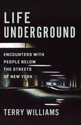 La vida bajo tierra: Encuentros con la gente bajo las calles de Nueva York - Life Underground: Encounters with People Below the Streets of New York