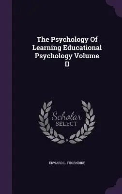 La psicología del aprendizaje Psicología de la educación Volumen II - The Psychology Of Learning Educational Psychology Volume II