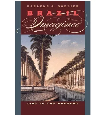 Brasil imaginado: De 1500 a nuestros días - Brazil Imagined: 1500 to the Present