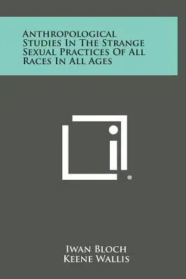 Estudios antropológicos sobre las extrañas prácticas sexuales de todas las razas en todas las épocas - Anthropological Studies in the Strange Sexual Practices of All Races in All Ages