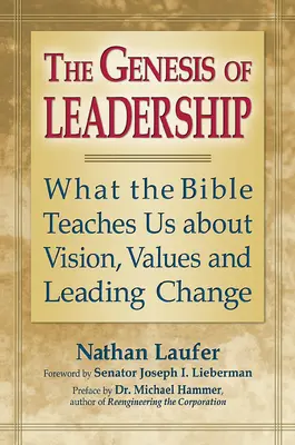 La génesis del liderazgo: Lo que la Biblia nos enseña sobre visión, valores y liderazgo del cambio - The Genesis of Leadership: What the Bible Teaches Us about Vision, Values and Leading Change