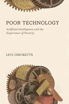 Tecnología pobre: La inteligencia artificial y la experiencia de la pobreza - Poor Technology: Artificial Intelligence and the Experience of Poverty