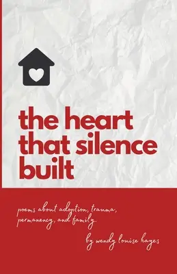 Corazón que el silencio construyó: Poemas sobre adopción, trauma, permanencia y familia. - Heart That Silence Built: Poems about adoption, trauma, permanency and family.