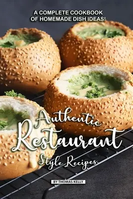 Recetas Auténticas Estilo Restaurante: ¡Un Libro de Cocina Completo de Ideas para Platos Caseros! - Authentic Restaurant Style Recipes: A Complete Cookbook of Homemade Dish Ideas!