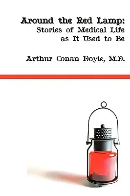 En torno a la lámpara roja: La vida médica tal como era - Around the Red Lamp: Medical Life as It Used to Be