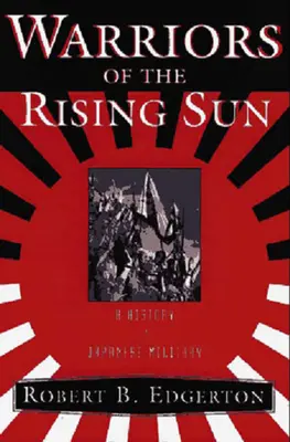 Guerreros del Sol Naciente: Historia del ejército japonés - Warriors of the Rising Sun: A History of the Japanese Military