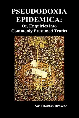 Pseudodoxia epidémica: Or, Enquiries Into Commonly Presumed Truths (1672) (Tapa dura) - Pseudodoxia Epidemica: Or, Enquiries Into Commonly Presumed Truths (1672) (Hardback)