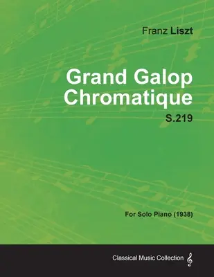 Grand Galop Chromatique S.219 - Para piano solo (1938) - Grand Galop Chromatique S.219 - For Solo Piano (1938)