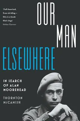 Our Man Elsewhere: En busca de Alan Moorehead - Our Man Elsewhere: In Search of Alan Moorehead