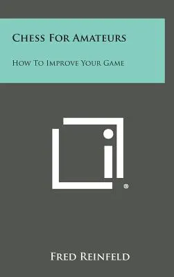 Ajedrez para aficionados: Cómo Mejorar Su Juego - Chess for Amateurs: How to Improve Your Game