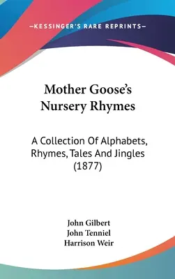 Rimas infantiles de Mamá Ganso: Una colección de alfabetos, rimas, cuentos y chascarrillos (1877) - Mother Goose's Nursery Rhymes: A Collection Of Alphabets, Rhymes, Tales And Jingles (1877)