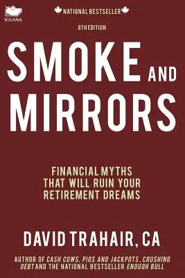 Humo y espejos: Mitos financieros que arruinarán sus sueños de jubilación (8ª edición) - Smoke and Mirrors: Financial Myths That Will Ruin Your Retirement Dreams (8th Edition)