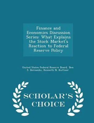 Serie de debates sobre economía y finanzas: Qué explica la reacción del mercado de valores a la política de la Reserva Federal - Scholar's Choice Edition - Finance and Economics Discussion Series: What Explains the Stock Market's Reaction to Federal Reserve Policy - Scholar's Choice Edition