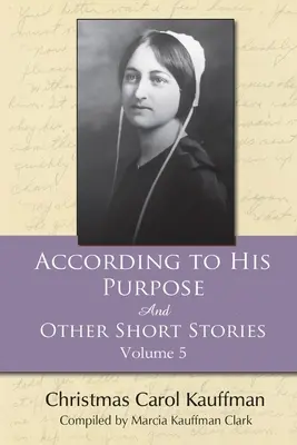 Según Su Propósito: Y Otros Relatos Cortos - According to His Purpose: And Other Short Stories