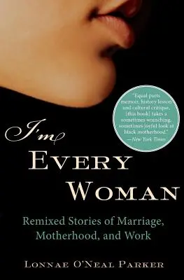 Soy toda una mujer Historias remezcladas de matrimonio, maternidad y trabajo - I'm Every Woman: Remixed Stories of Marriage, Motherhood, and Work