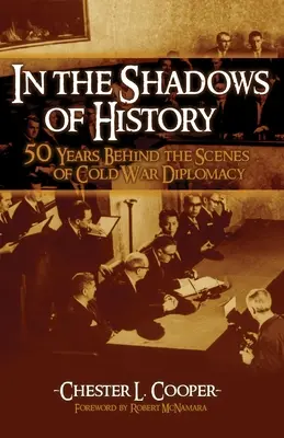 A la sombra de la Historia: Cincuenta años entre bastidores de la diplomacia de la Guerra Fría - In the Shadows of History: Fifty Years Behind the Scenes of Cold War Diplomacy
