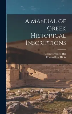 Manual de inscripciones históricas griegas - A Manual of Greek Historical Inscriptions