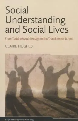 Comprensión social y vidas sociales: Desde la infancia hasta la transición a la escuela - Social Understanding and Social Lives: From Toddlerhood through to the Transition to School