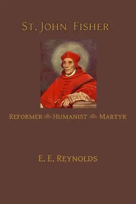 San Juan Fisher: humanista, reformador y mártir - St. John Fisher: Humanist, Reformer, Martyr