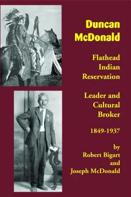 Duncan McDonald: Líder de la reserva india Flathead y agente cultural, 1849-1937 - Duncan McDonald: Flathead Indian Reservation Leader and Cultural Broker, 1849-1937