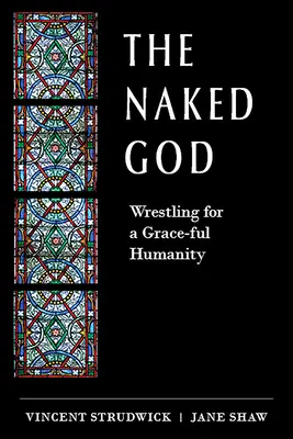 El Dios desnudo: Luchando por una humanidad llena de gracia - The Naked God: Wrestling for a Grace-Ful Humanity