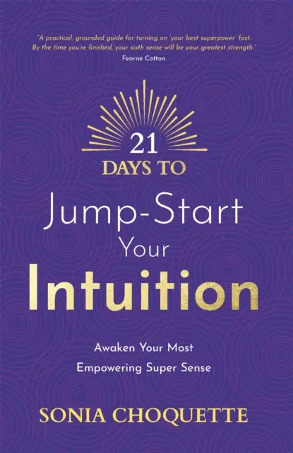 21 días para poner en marcha tu intuición - Despierta tu súper sentido más poderoso - 21 Days to Jump-Start Your Intuition - Awaken Your Most Empowering Super Sense