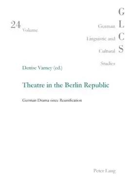 El teatro en la República de Berlín: El teatro alemán desde la reunificación - Theatre in the Berlin Republic: German Drama since Reunification