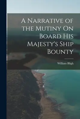 Relato del motín a bordo del barco de Su Majestad Bounty - A Narrative of the Mutiny On Board His Majesty's Ship Bounty